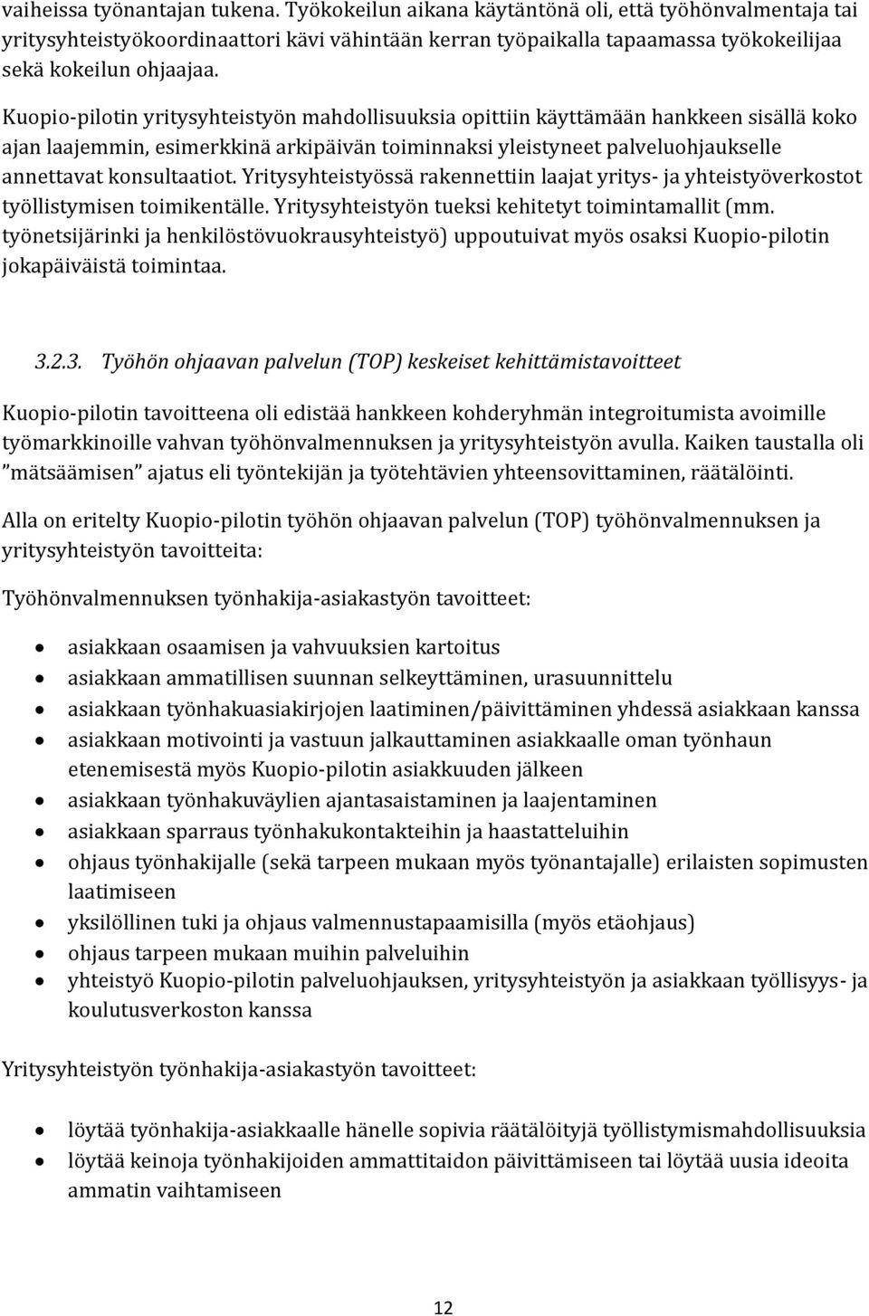 Kuopio-pilotin yritysyhteistyön mahdollisuuksia opittiin käyttämään hankkeen sisällä koko ajan laajemmin, esimerkkinä arkipäivän toiminnaksi yleistyneet palveluohjaukselle annettavat konsultaatiot.