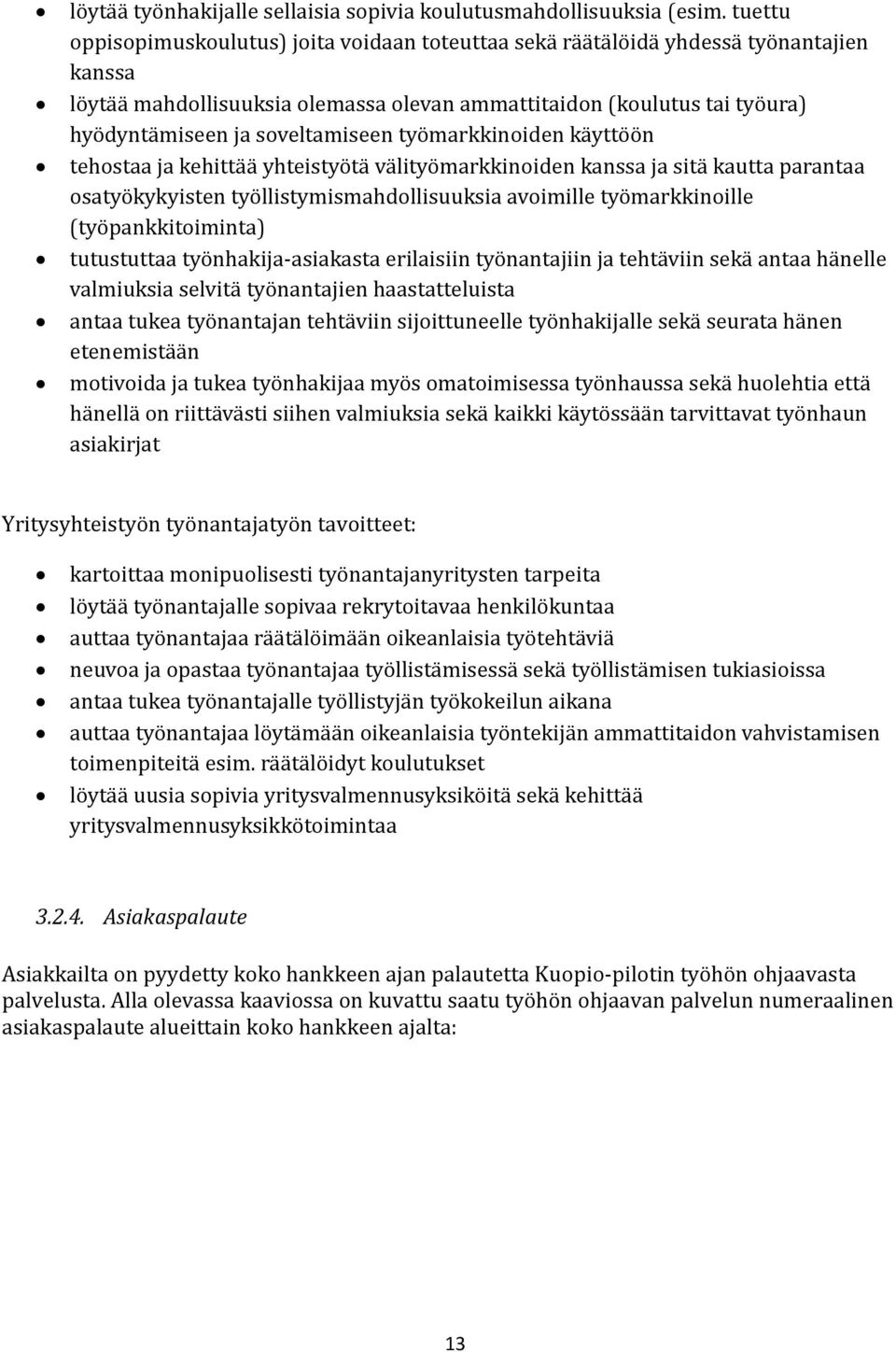 soveltamiseen tyo markkinoiden ka ytto o n tehostaa ja kehitta a yhteistyo ta va lityo markkinoiden kanssa ja sita kautta parantaa osatyo kykyisten tyo llistymismahdollisuuksia avoimille tyo