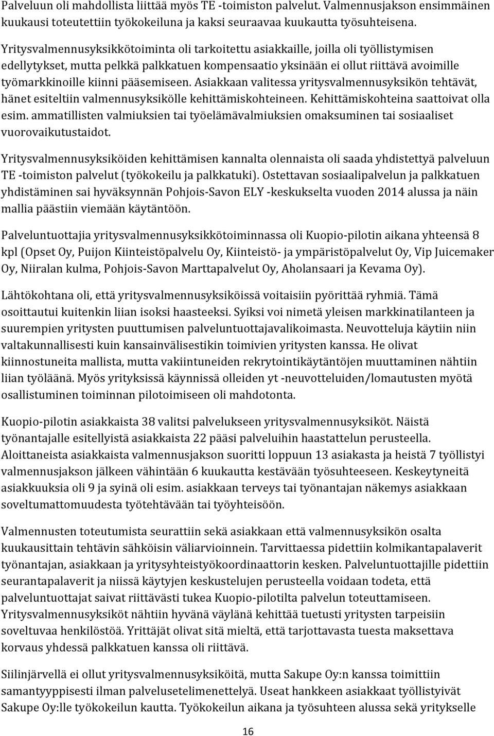 pääsemiseen. Asiakkaan valitessa yritysvalmennusyksikön tehtävät, hänet esiteltiin valmennusyksikölle kehittämiskohteineen. Kehittämiskohteina saattoivat olla esim.