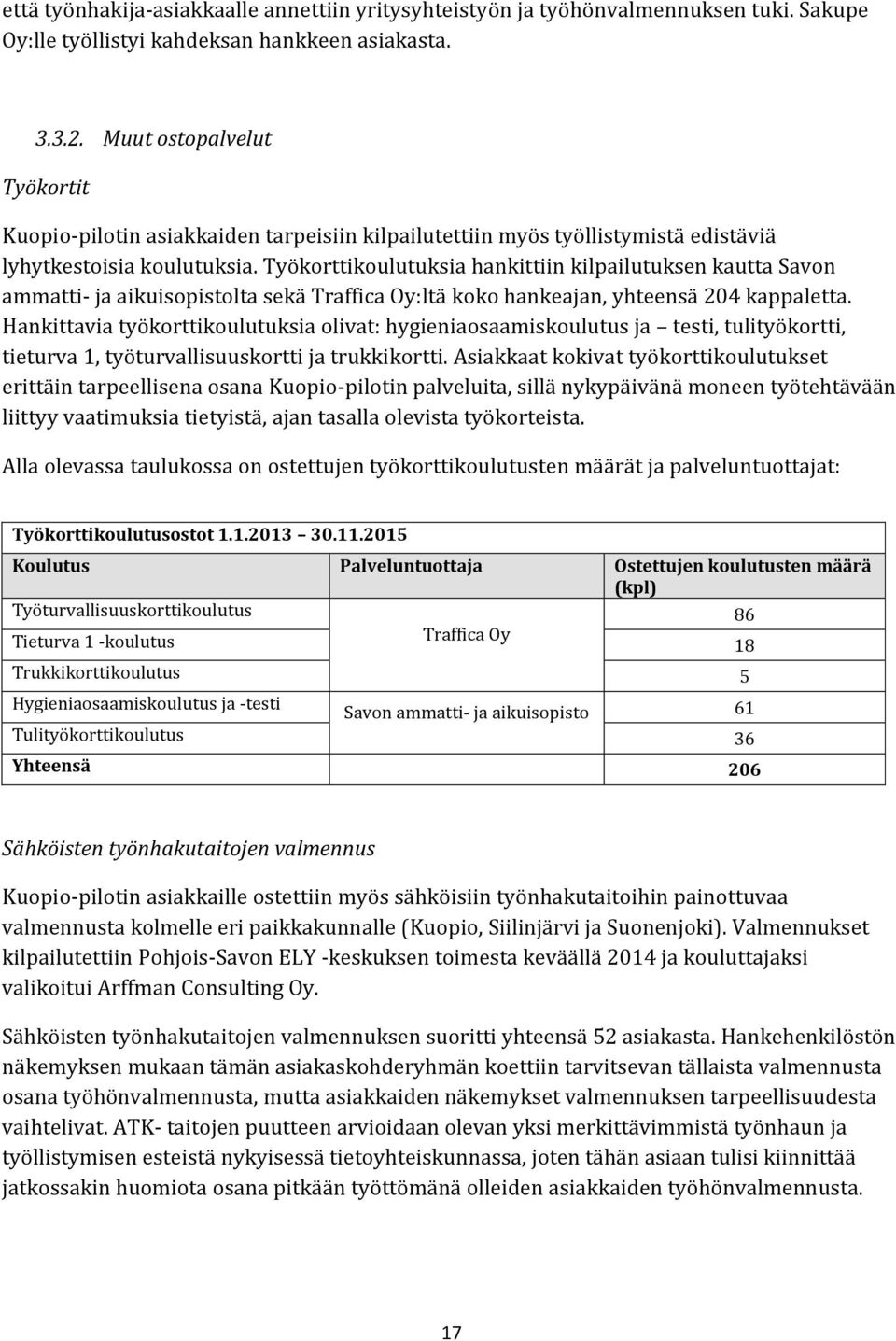 Työkorttikoulutuksia hankittiin kilpailutuksen kautta Savon ammatti- ja aikuisopistolta sekä Traffica Oy:ltä koko hankeajan, yhteensä 204 kappaletta.