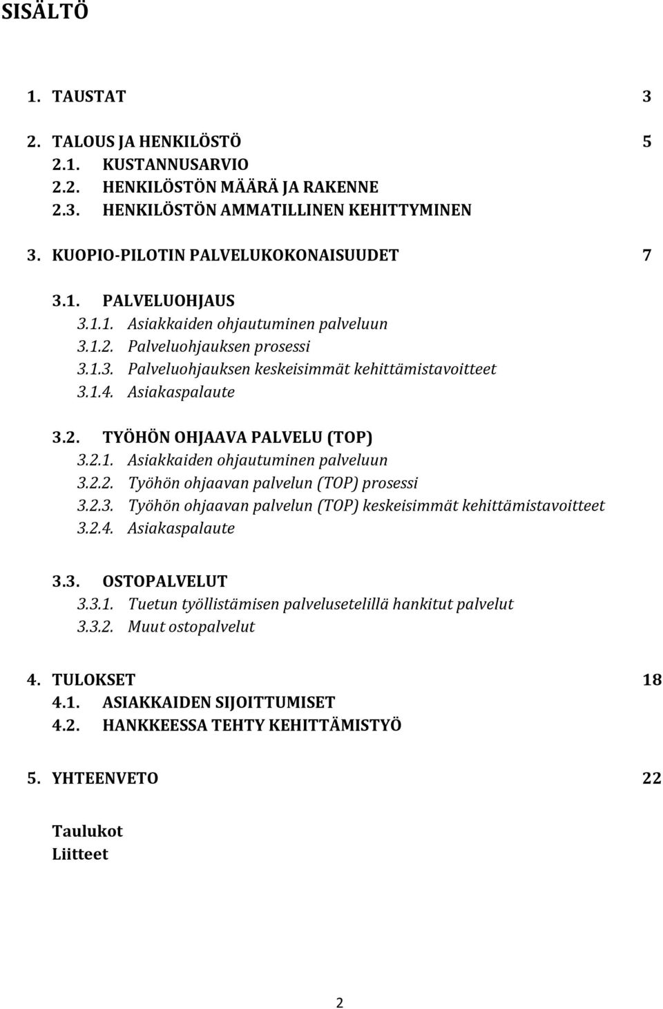 2.3. Työhön ohjaavan palvelun (TOP) keskeisimmät kehittämistavoitteet 3.2.4. Asiakaspalaute 3.3. OSTOPALVELUT 3.3.1. Tuetun työllistämisen palvelusetelillä hankitut palvelut 3.3.2. Muut ostopalvelut 4.