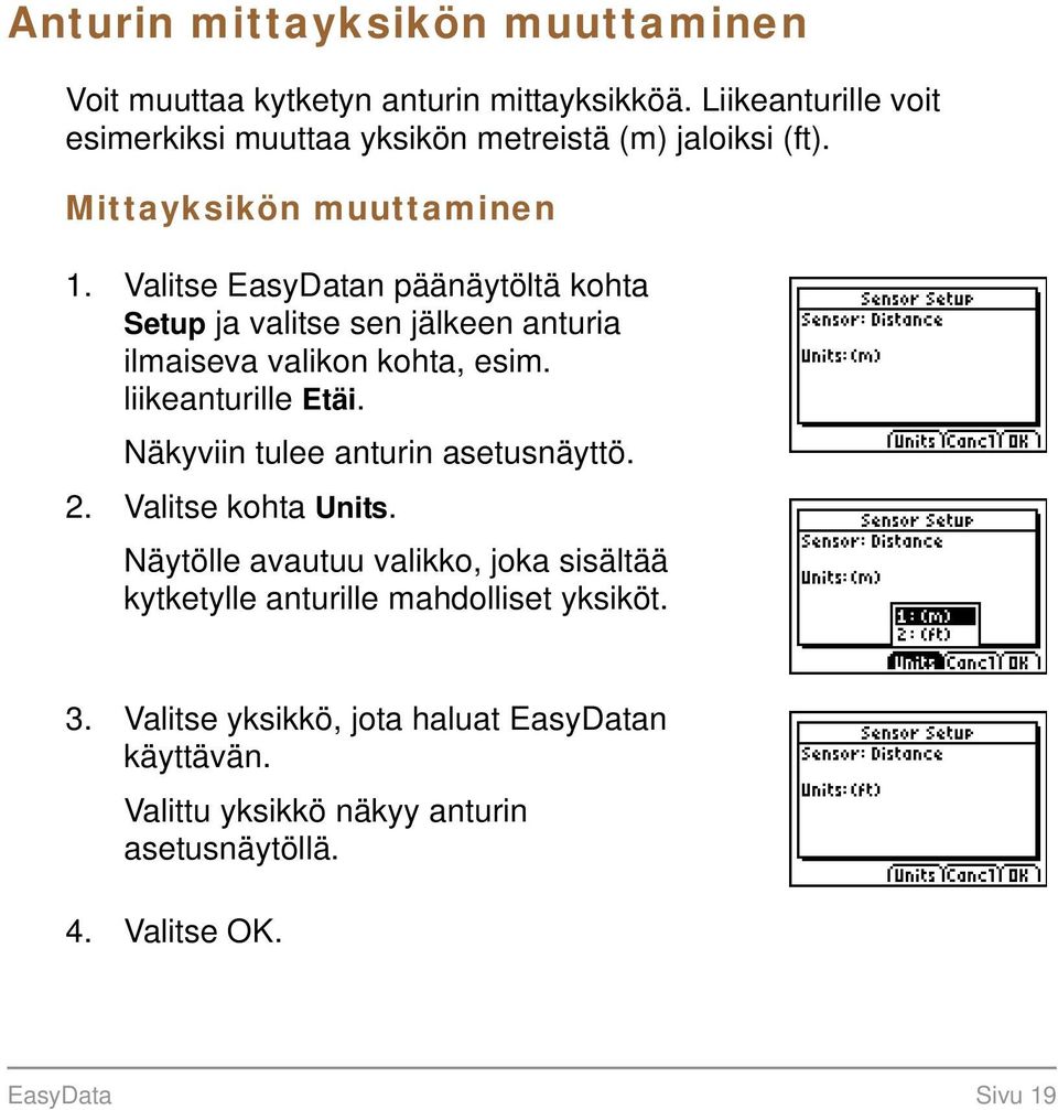 Valitse EasyDatan päänäytöltä kohta Setup ja valitse sen jälkeen anturia ilmaiseva valikon kohta, esim. liikeanturille Etäi.