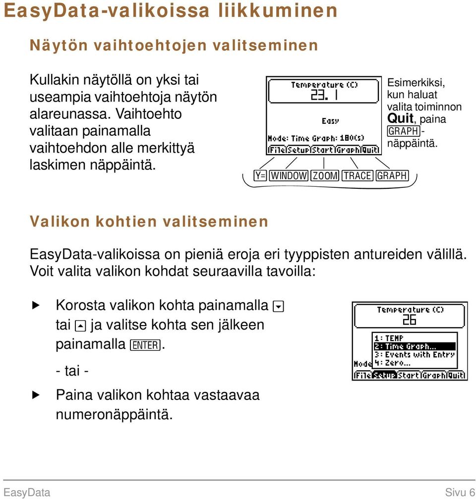 opqrs Esimerkiksi, kun haluat valita toiminnon Quit, paina s- näppäintä.