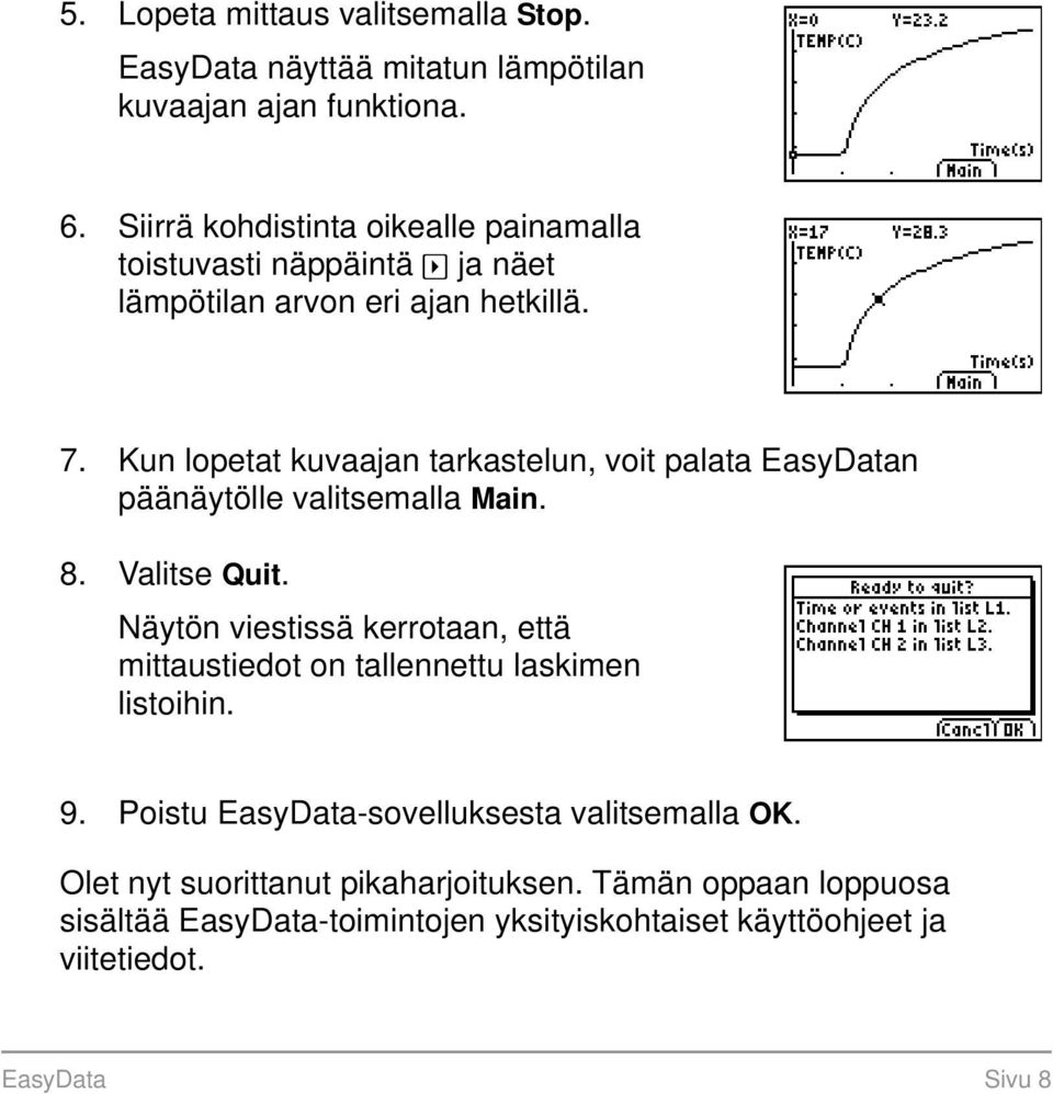 Kun lopetat kuvaajan tarkastelun, voit palata EasyDatan päänäytölle valitsemalla Main. 8. Valitse Quit.