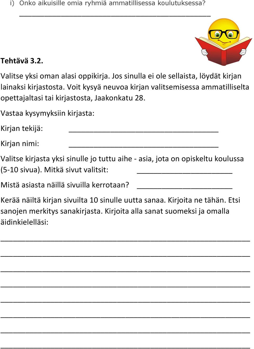 Voit kysyä neuvoa kirjan valitsemisessa ammatilliselta opettajaltasi tai kirjastosta, Jaakonkatu 28.