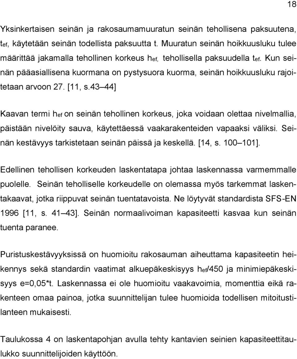 Kun seinän pääasiallisena kuormana on pystysuora kuorma, seinän hoikkuusluku rajoitetaan arvoon 27. [11, s.