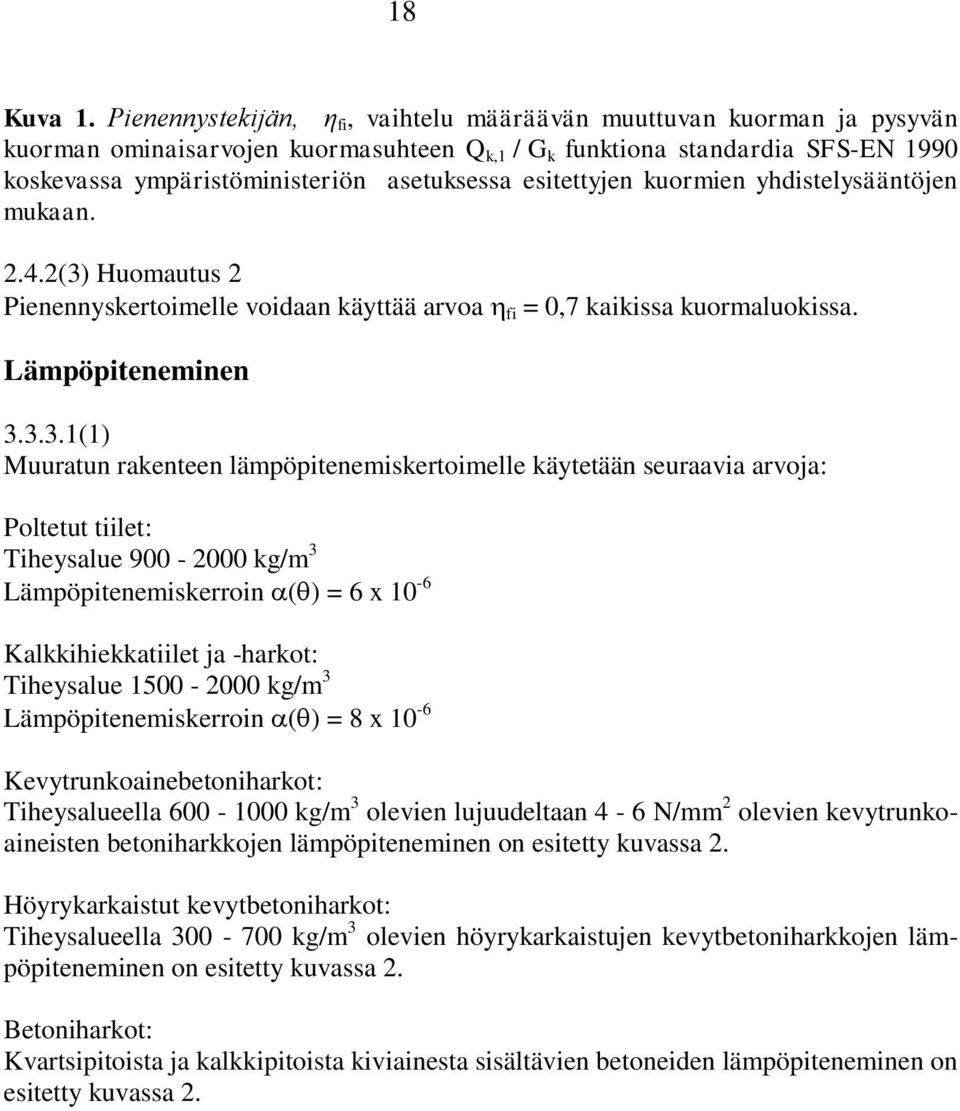 esitettyjen kuormien yhdistelysääntöjen mukaan. 2.4.2(3)