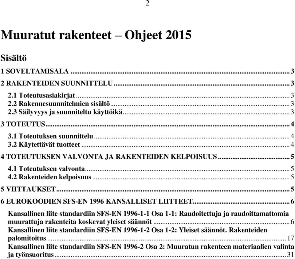 .. 5 5 VIITTAUKSET... 5 6 EUROKOODIEN SFS-EN 1996 KANSALLISET LIITTEET.