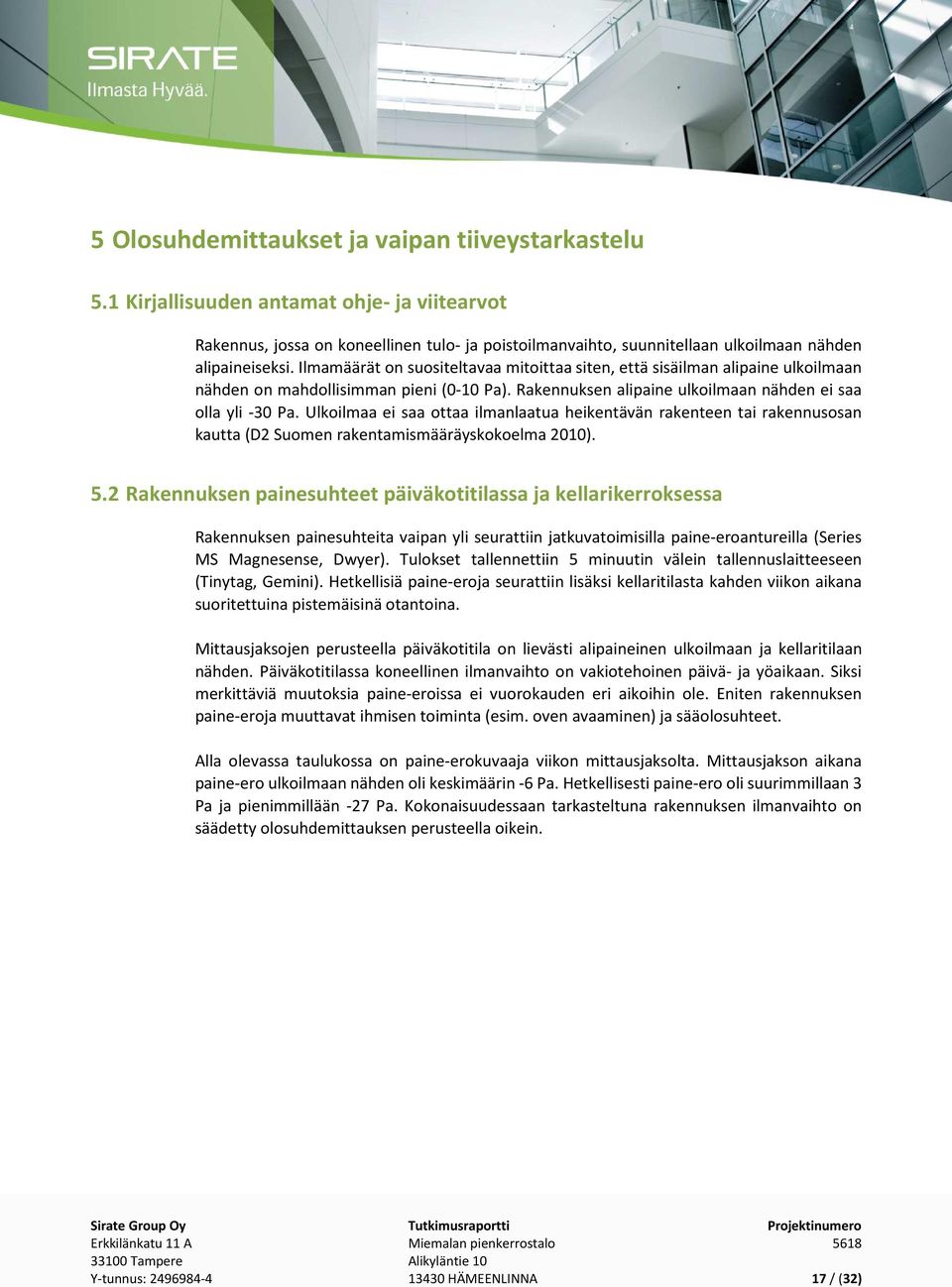 Ilmamäärät on suositeltavaa mitoittaa siten, että sisäilman alipaine ulkoilmaan nähden on mahdollisimman pieni (0-10 Pa). Rakennuksen alipaine ulkoilmaan nähden ei saa olla yli -30 Pa.