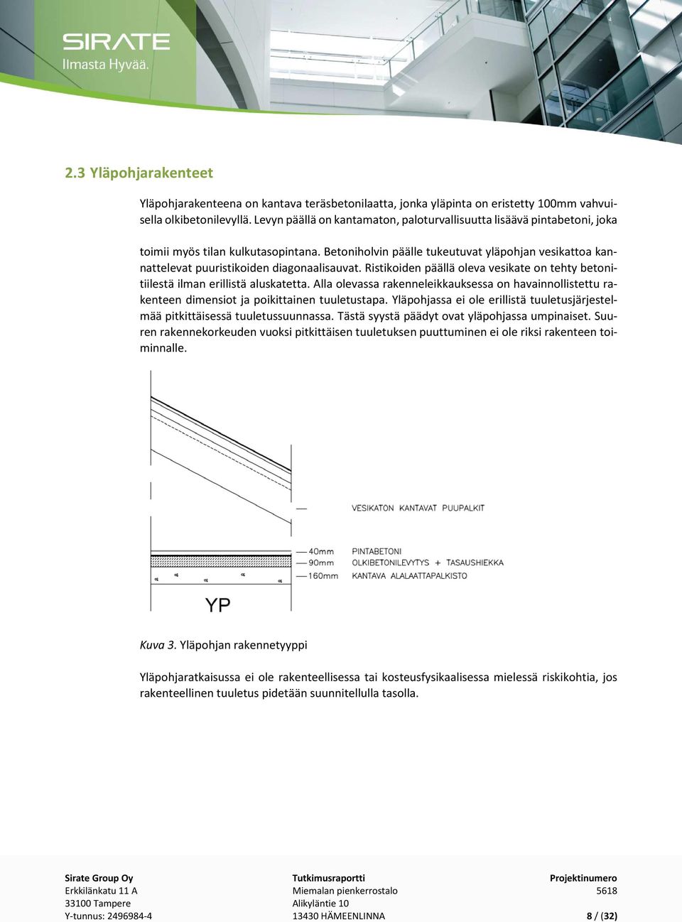 Betoniholvin päälle tukeutuvat yläpohjan vesikattoa kannattelevat puuristikoiden diagonaalisauvat. Ristikoiden päällä oleva vesikate on tehty betonitiilestä ilman erillistä aluskatetta.