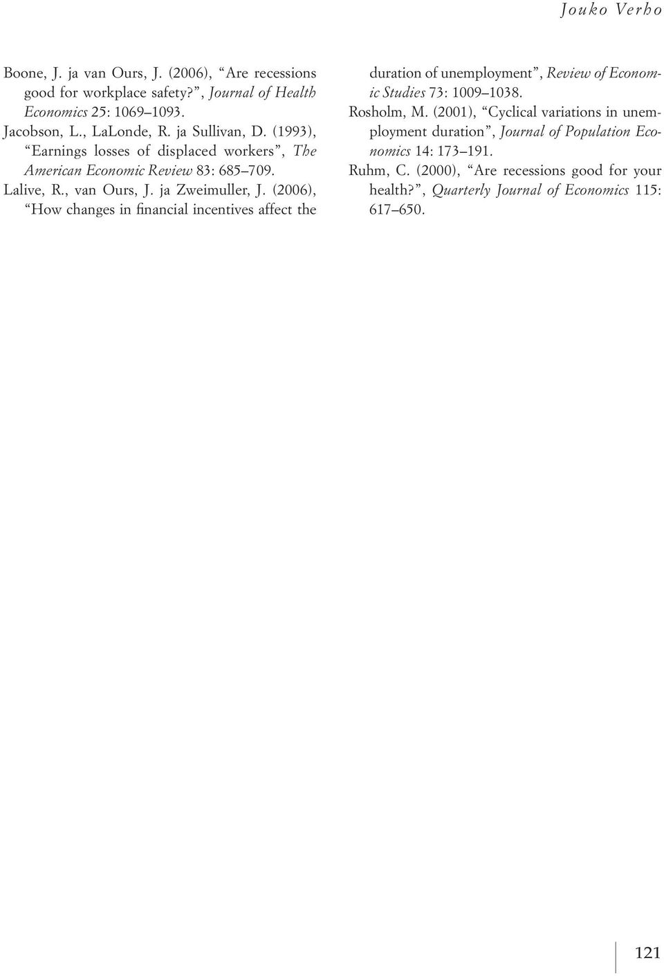 (2006), How changes in financial incentives affect the duration of unemployment, Review of Economic Studies 73 1009 1038. Rosholm, M.