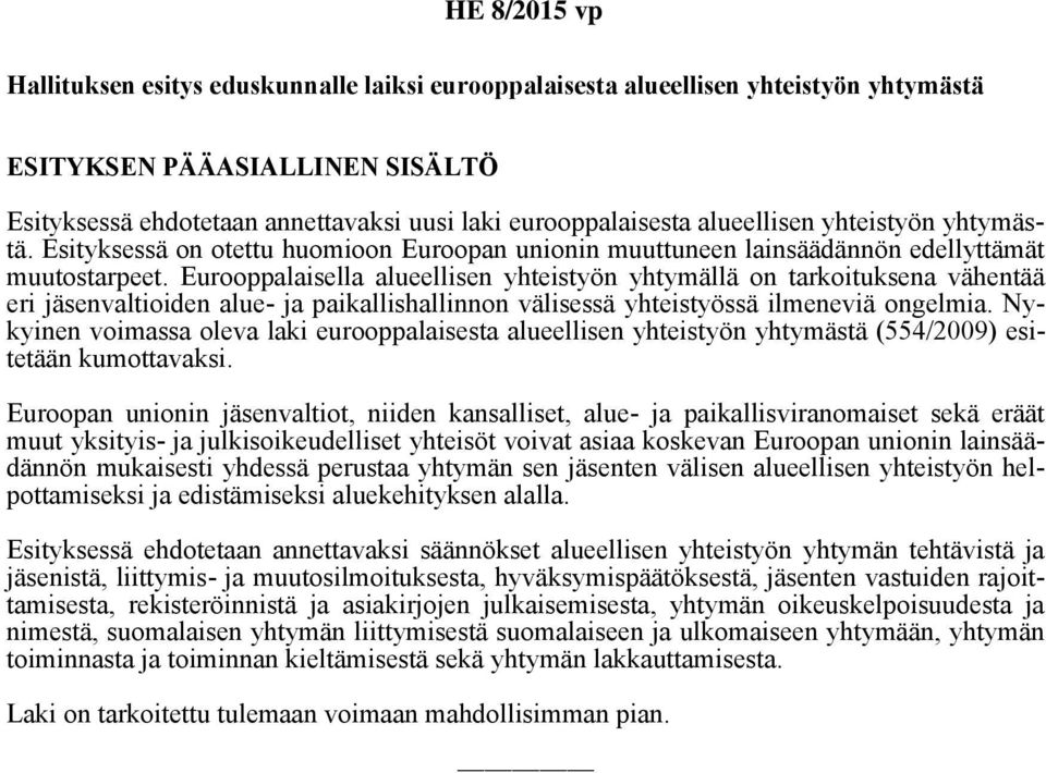 Eurooppalaisella alueellisen yhteistyön yhtymällä on tarkoituksena vähentää eri jäsenvaltioiden alue- ja paikallishallinnon välisessä yhteistyössä ilmeneviä ongelmia.