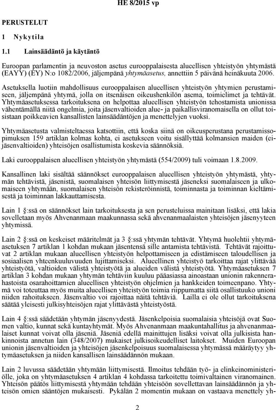 heinäkuuta 2006. Asetuksella luotiin mahdollisuus eurooppalaisen alueellisen yhteistyön yhtymien perustamiseen, jäljempänä yhtymä, jolla on itsenäisen oikeushenkilön asema, toimielimet ja tehtävät.