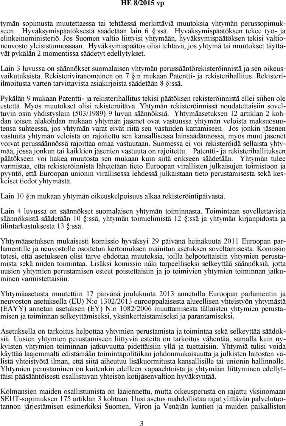 Hyväksymispäätös olisi tehtävä, jos yhtymä tai muutokset täyttävät pykälän 2 momentissa säädetyt edellytykset.