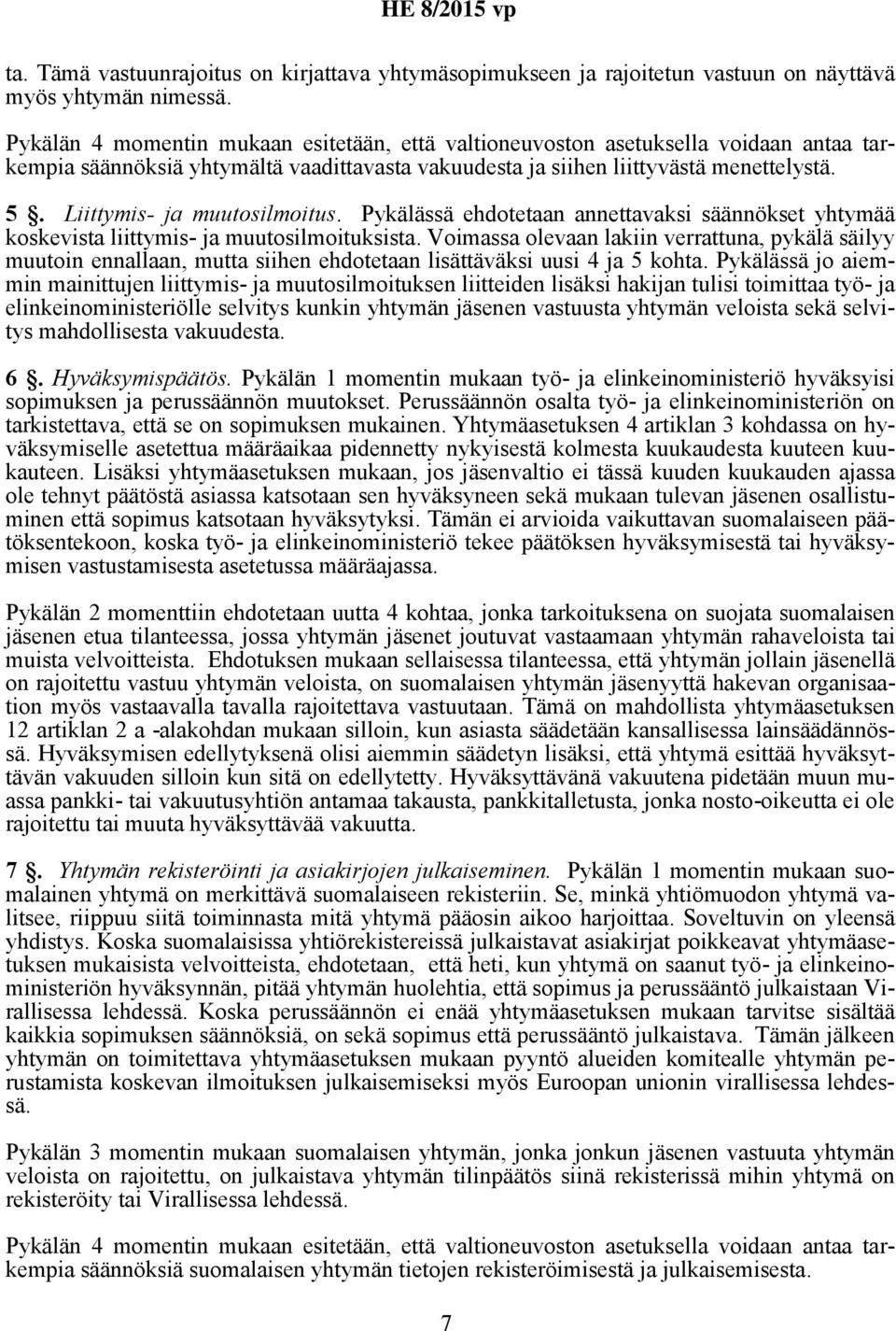 Liittymis- ja muutosilmoitus. Pykälässä ehdotetaan annettavaksi säännökset yhtymää koskevista liittymis- ja muutosilmoituksista.