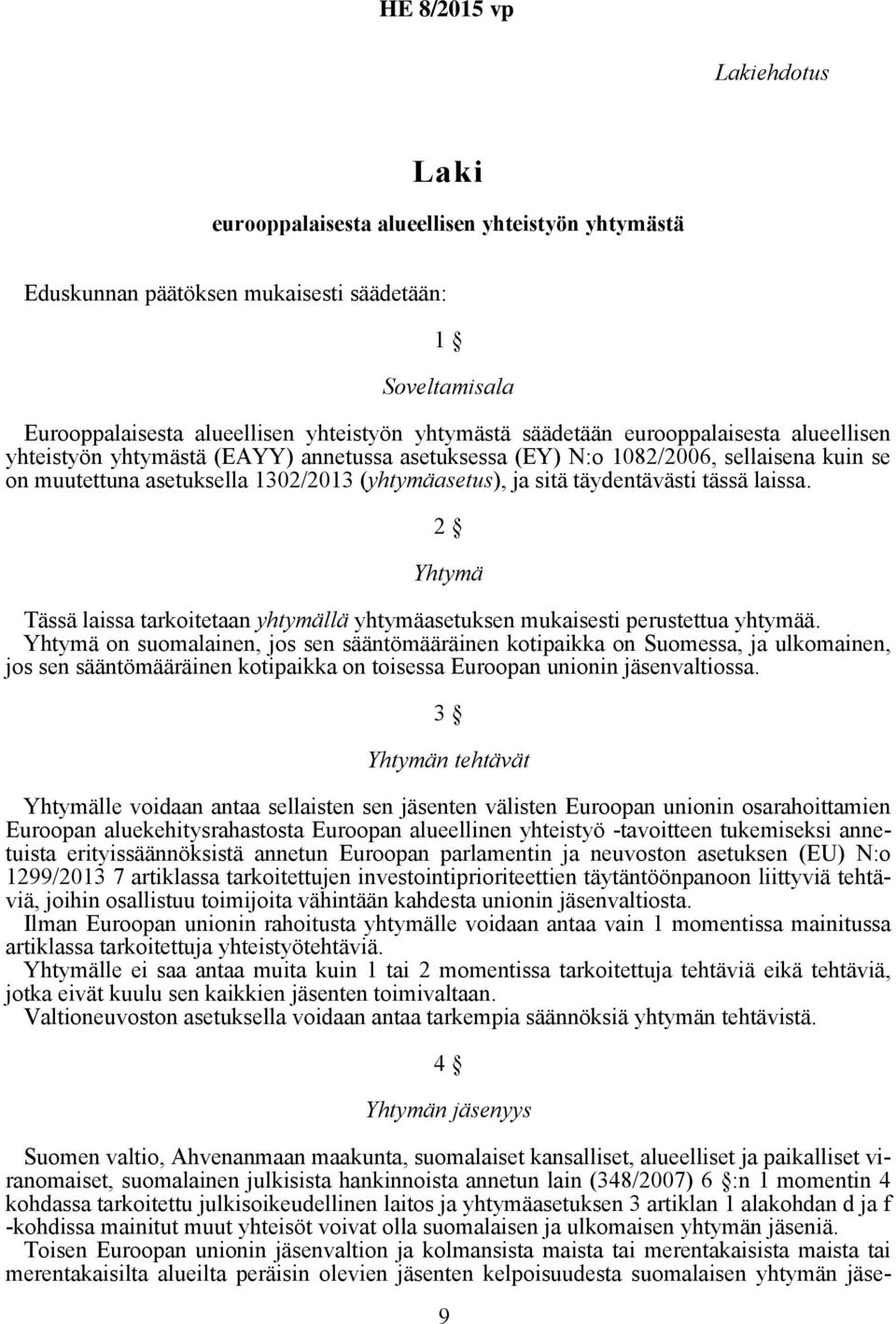 laissa. 2 Yhtymä Tässä laissa tarkoitetaan yhtymällä yhtymäasetuksen mukaisesti perustettua yhtymää.