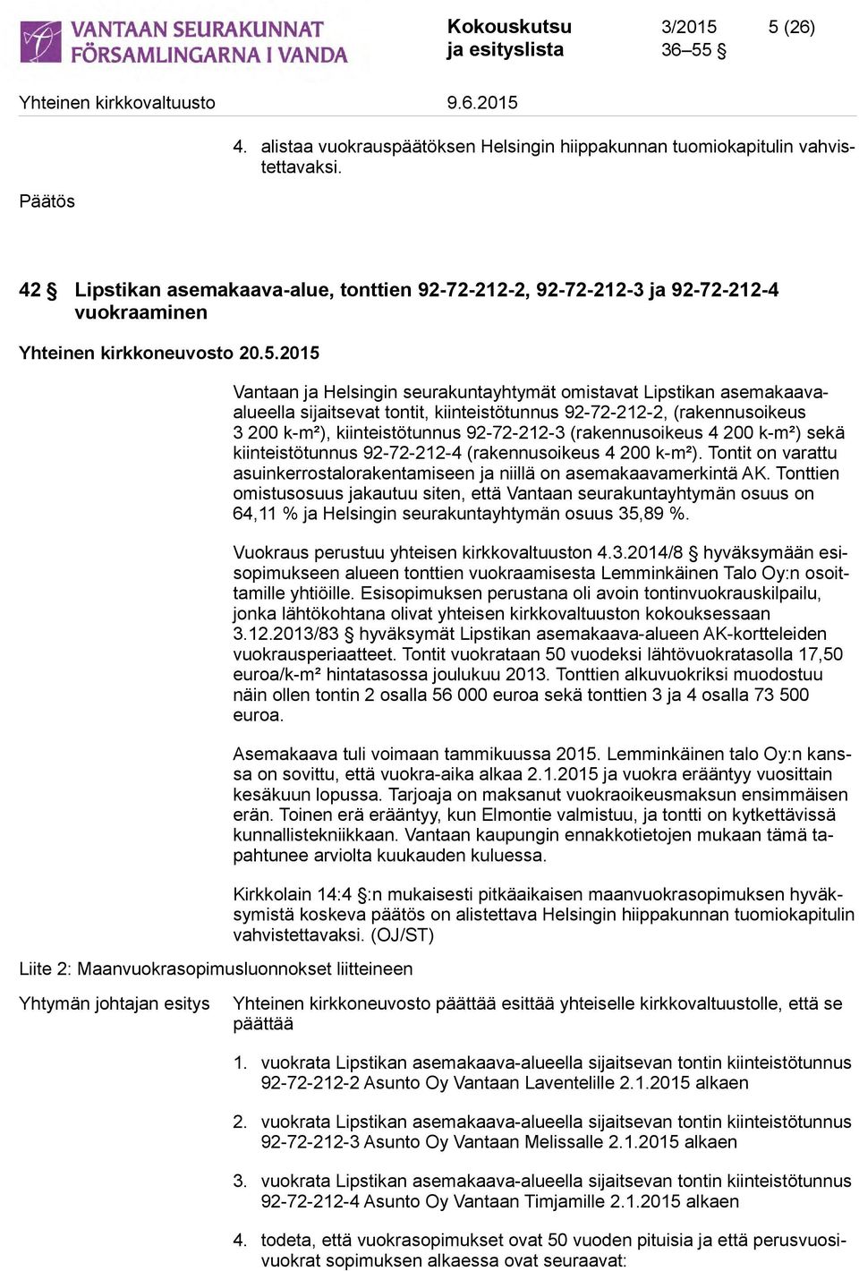 2015 Liite 2: Maanvuokrasopimusluonnokset liitteineen Vantaan ja Helsingin seurakuntayhtymät omistavat Lipstikan asemakaavaalueella sijaitsevat tontit, kiinteistötunnus 92-72-212-2, (rakennusoikeus 3