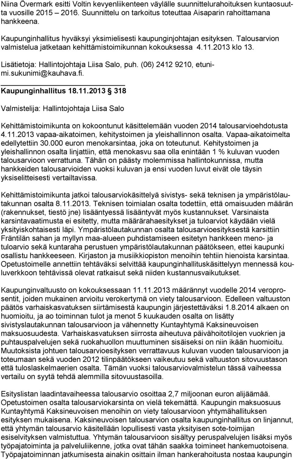Lisätietoja: Hallintojohtaja Liisa Salo, puh. (06) 2412 9210, etu nimi.sukunimi@kauhava.fi. Kaupunginhallitus 18.11.