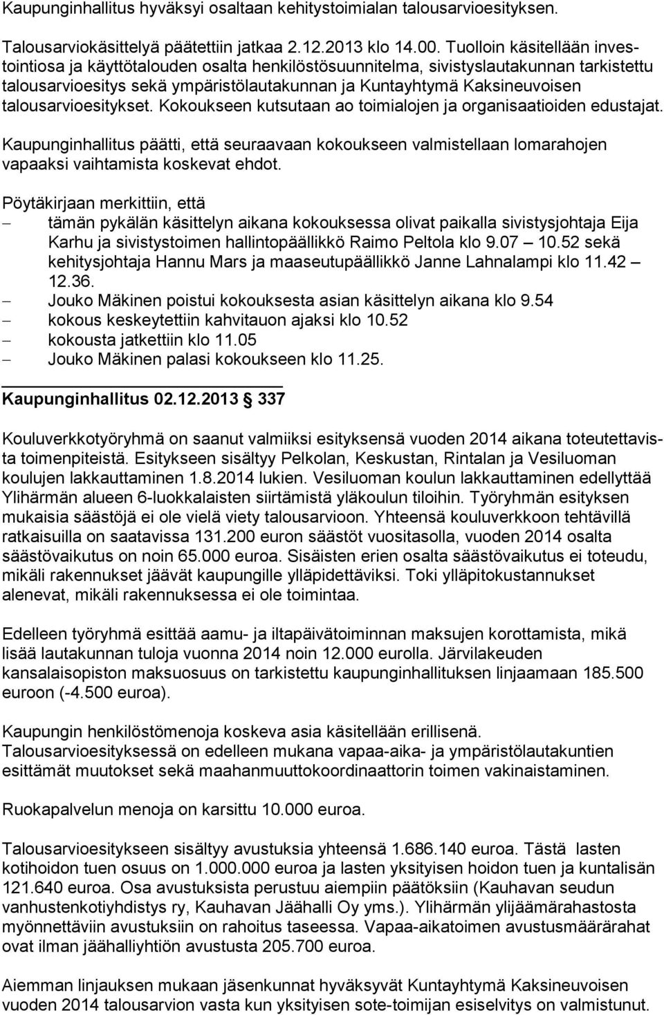 sen talousarvioesitykset. Kokoukseen kutsutaan ao toimialojen ja or ga ni saa tioi den edustajat.