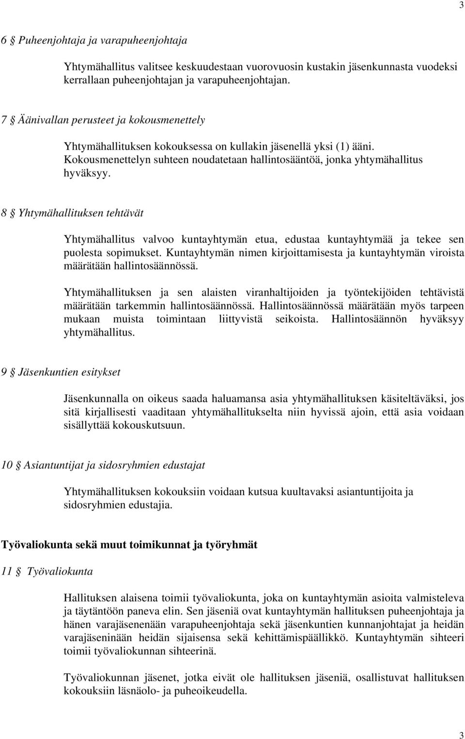 8 Yhtymähallituksen tehtävät Yhtymähallitus valvoo kuntayhtymän etua, edustaa kuntayhtymää ja tekee sen puolesta sopimukset.