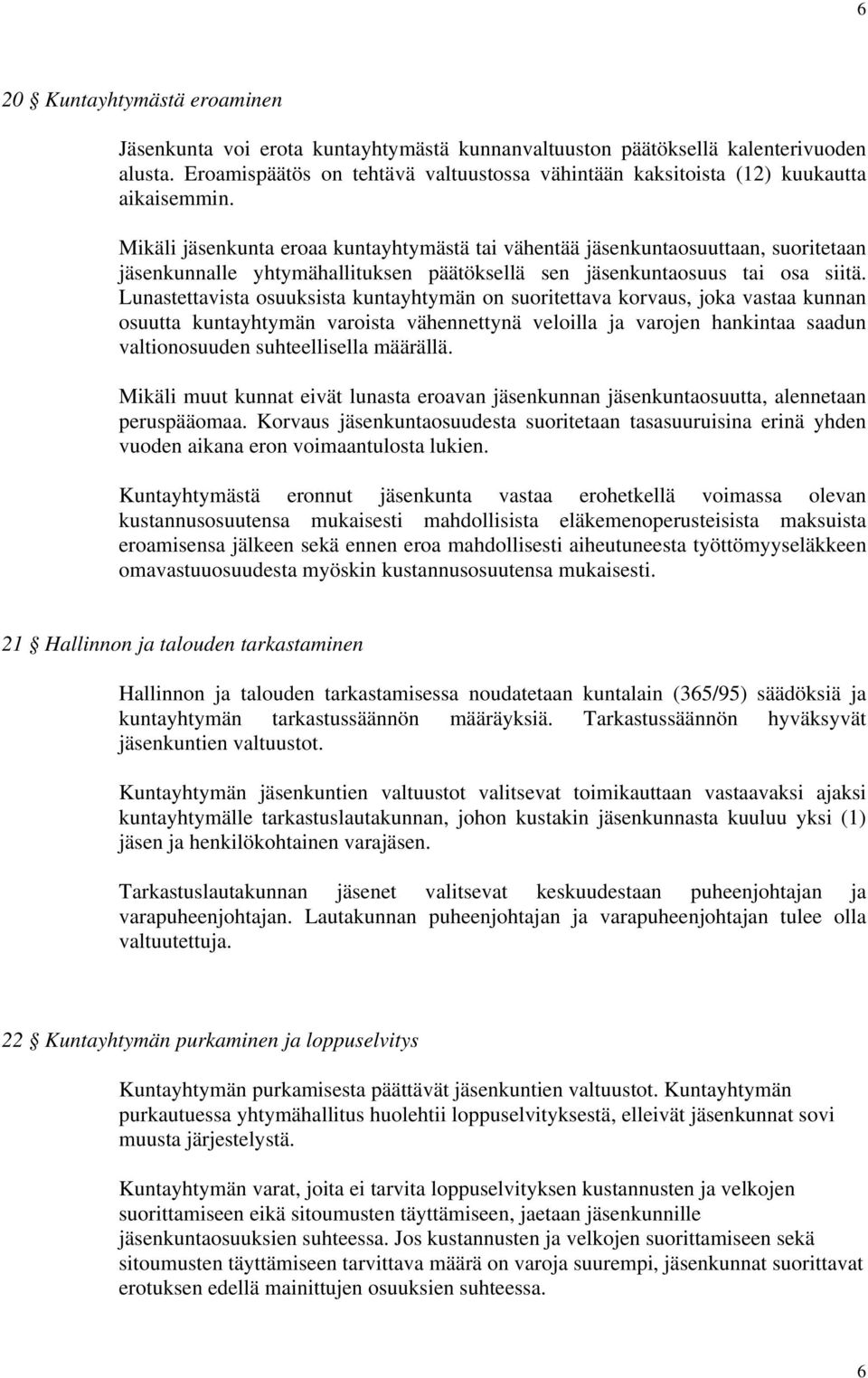 Mikäli jäsenkunta eroaa kuntayhtymästä tai vähentää jäsenkuntaosuuttaan, suoritetaan jäsenkunnalle yhtymähallituksen päätöksellä sen jäsenkuntaosuus tai osa siitä.