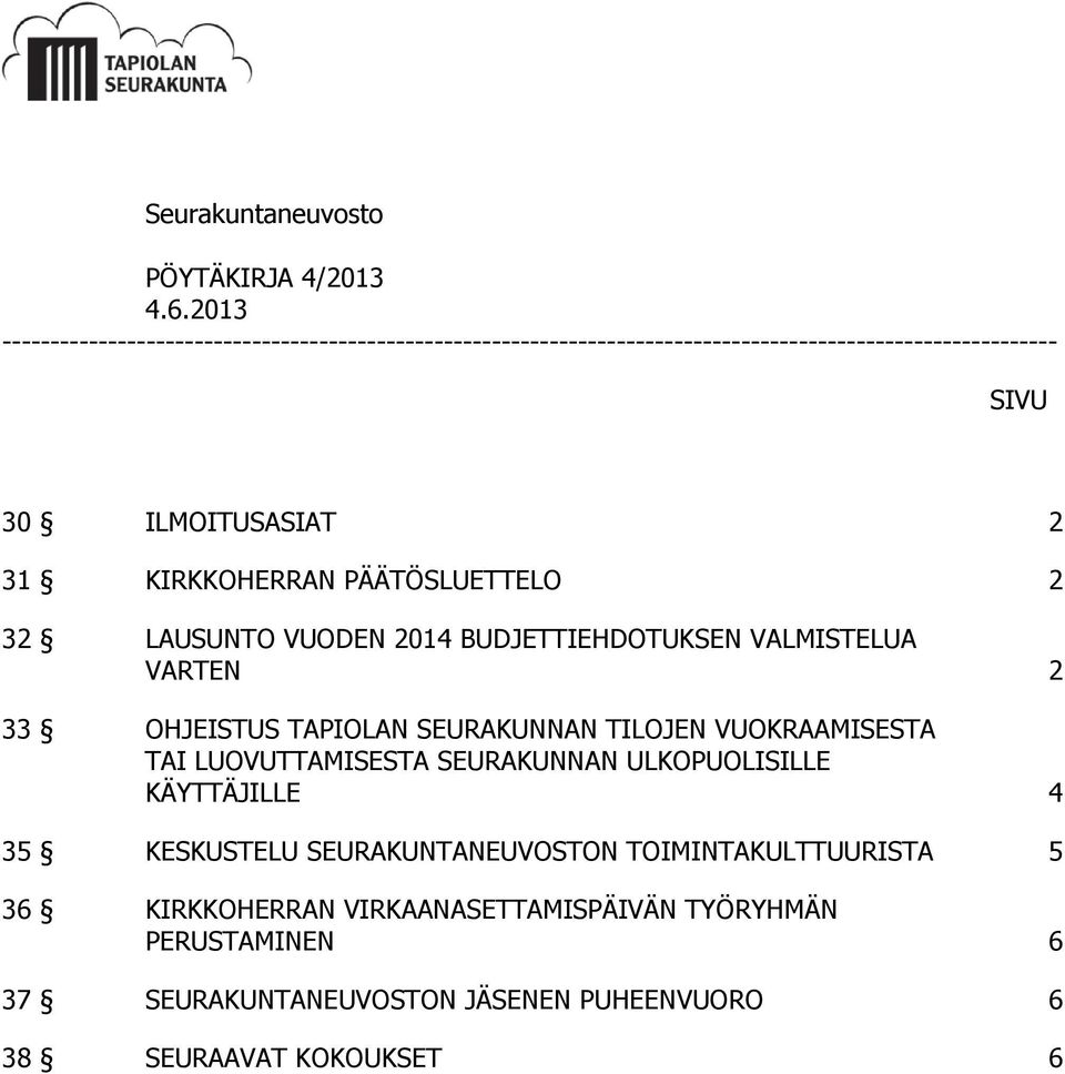 KIRKKOHERRAN PÄÄTÖSLUETTELO 2 32 LAUSUNTO VUODEN 2014 BUDJETTIEHDOTUKSEN VALMISTELUA VARTEN 2 33 OHJEISTUS TAPIOLAN SEURAKUNNAN TILOJEN