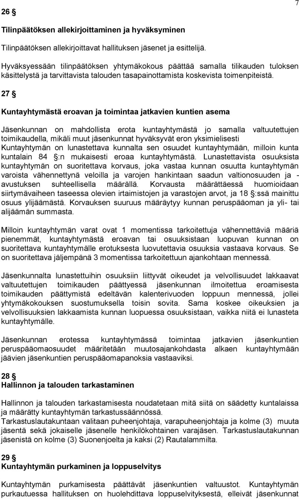 27 Kuntayhtymästä eroavan ja toimintaa jatkavien kuntien asema Jäsenkunnan on mahdollista erota kuntayhtymästä jo samalla valtuutettujen toimikaudella, mikäli muut jäsenkunnat hyväksyvät eron