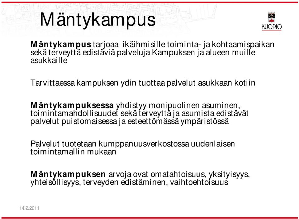 toimintamahdollisuudet sekä terveyttä ja asumista edistävät palvelut puistomaisessa ja esteettömässä ympäristössä Palvelut tuotetaan