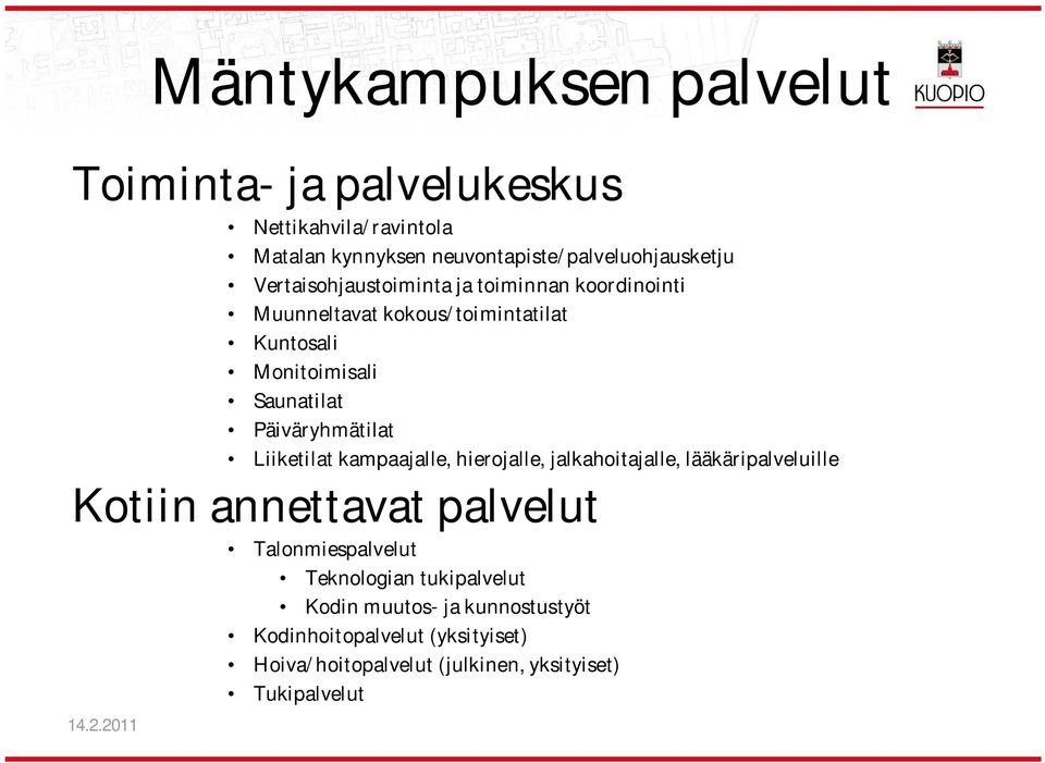 Monitoimisali Saunatilat Päiväryhmätilat Liiketilat kampaajalle, hierojalle, jalkahoitajalle, lääkäripalveluille Kotiin annettavat