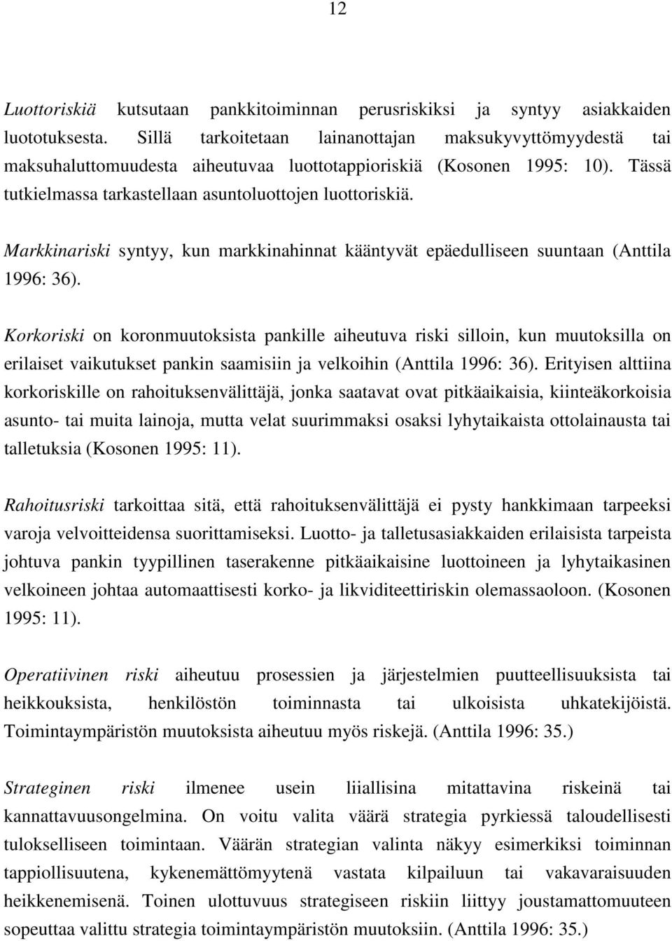 Markkinariski syntyy, kun markkinahinnat kääntyvät epäedulliseen suuntaan (Anttila 1996: 36).