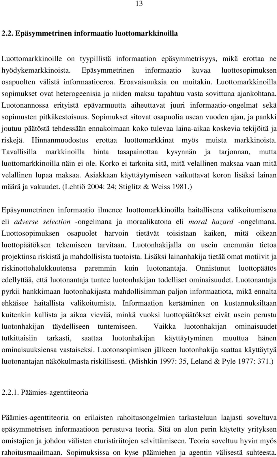 Luottomarkkinoilla sopimukset ovat heterogeenisia ja niiden maksu tapahtuu vasta sovittuna ajankohtana.