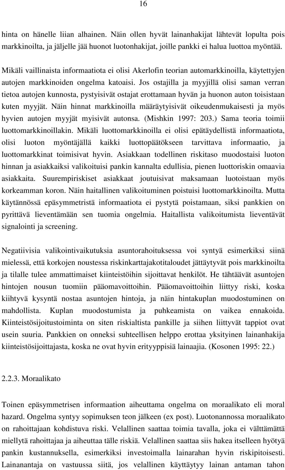 Jos ostajilla ja myyjillä olisi saman verran tietoa autojen kunnosta, pystyisivät ostajat erottamaan hyvän ja huonon auton toisistaan kuten myyjät.