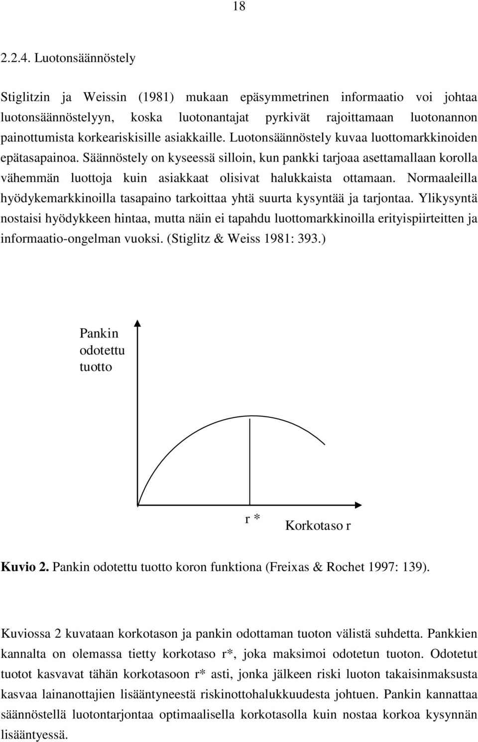 asiakkaille. Luotonsäännöstely kuvaa luottomarkkinoiden epätasapainoa.