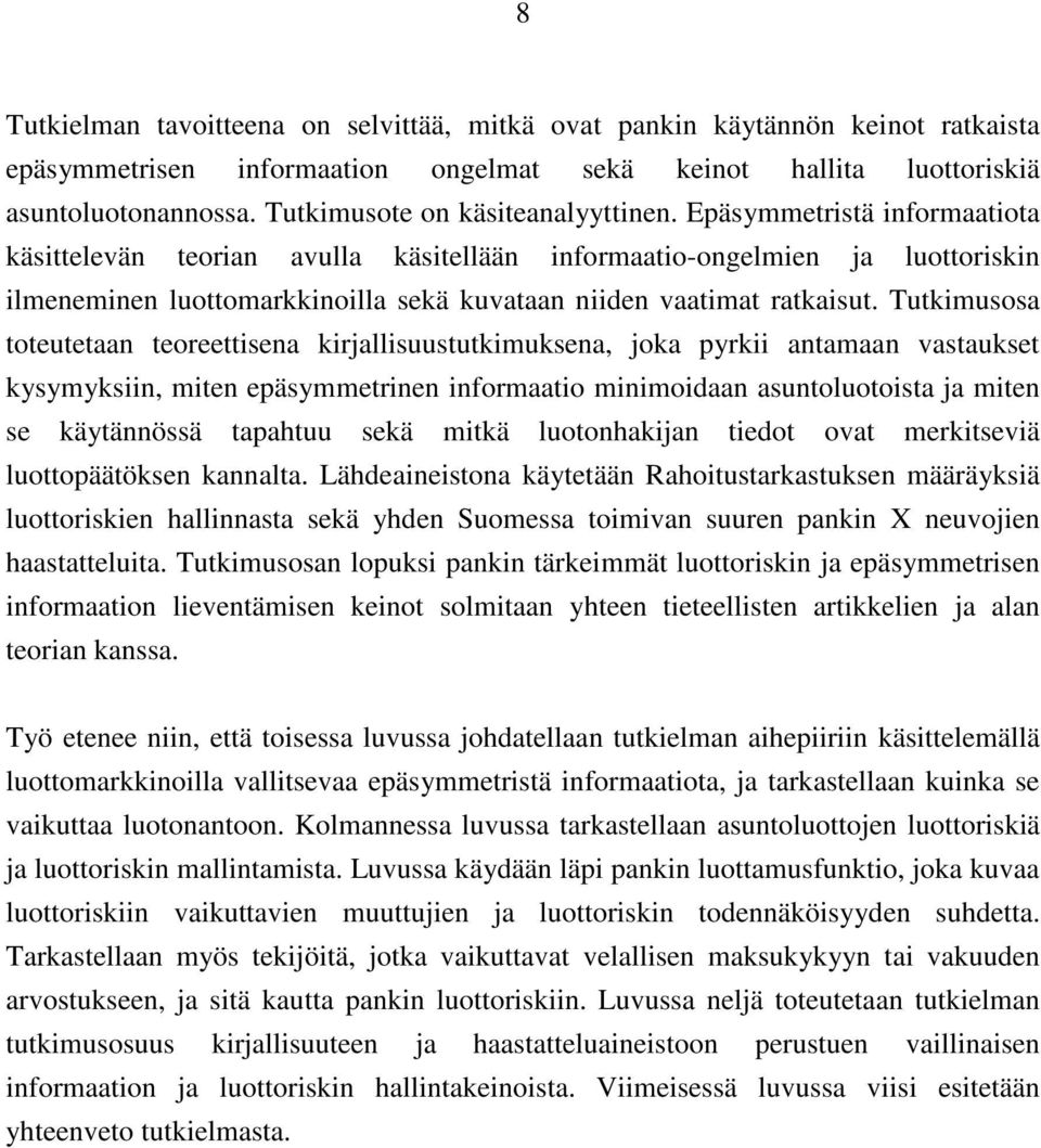 Epäsymmetristä informaatiota käsittelevän teorian avulla käsitellään informaatio-ongelmien ja luottoriskin ilmeneminen luottomarkkinoilla sekä kuvataan niiden vaatimat ratkaisut.