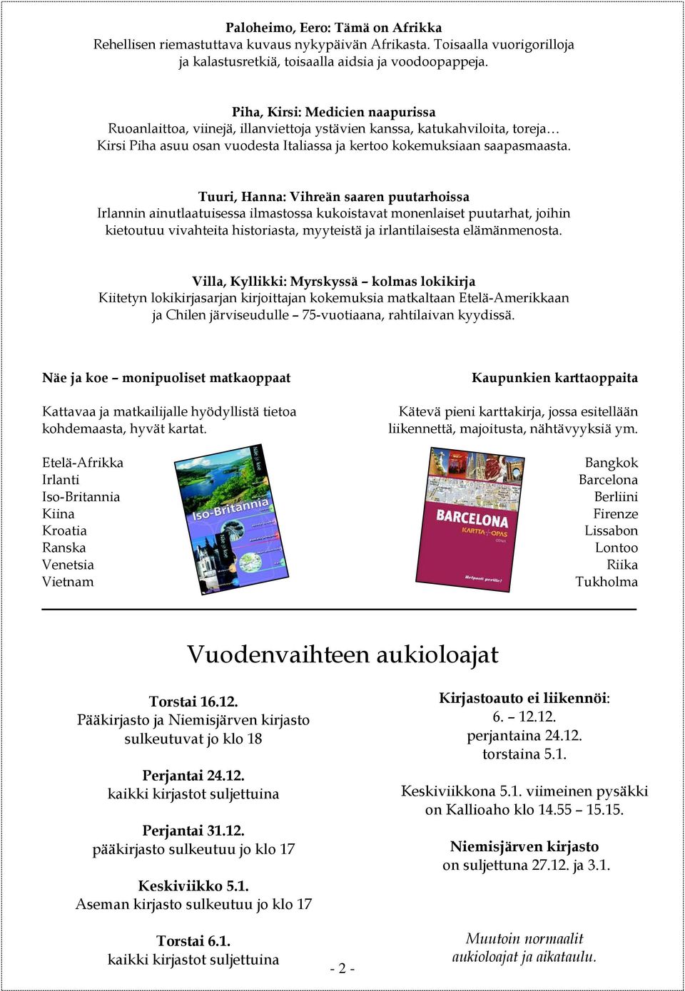 Tuuri, Hanna: Vihreän saaren puutarhoissa Irlannin ainutlaatuisessa ilmastossa kukoistavat monenlaiset puutarhat, joihin kietoutuu vivahteita historiasta, myyteistä ja irlantilaisesta elämänmenosta.