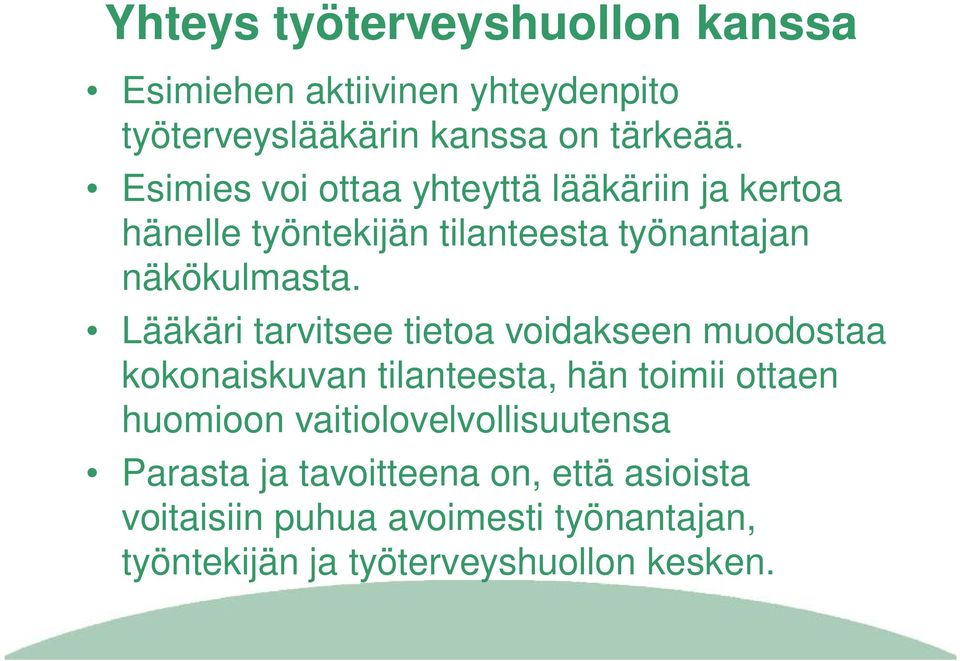Lääkäri tarvitsee tietoa voidakseen muodostaa kokonaiskuvan tilanteesta, hän toimii ottaen huomioon