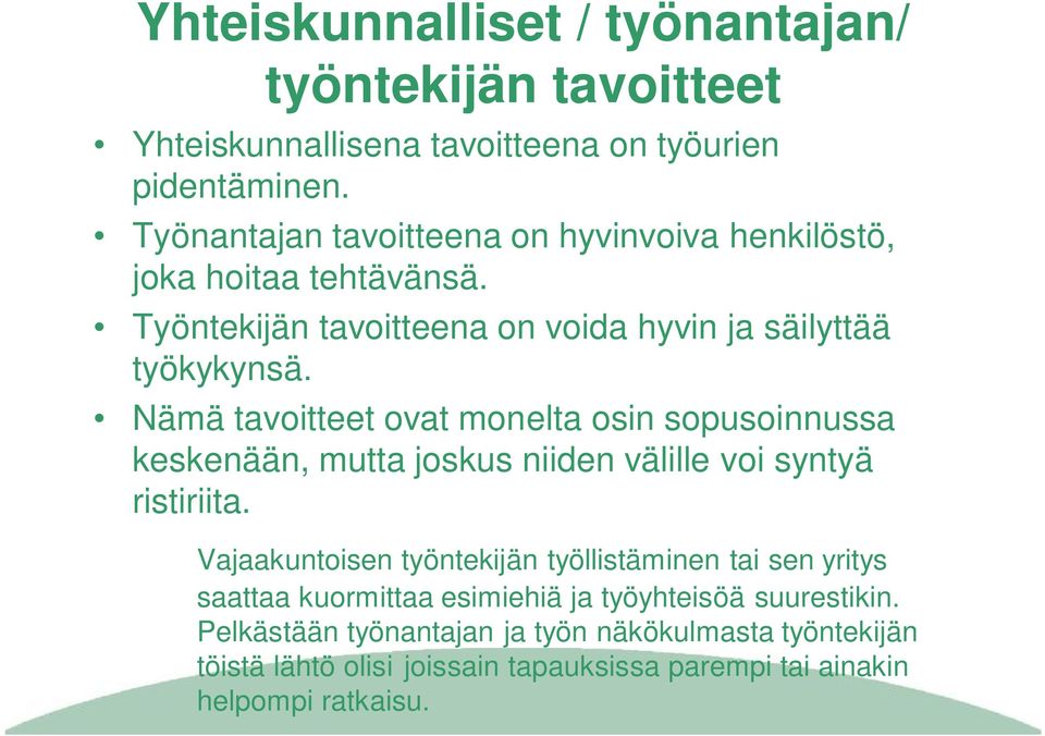 Nämä tavoitteet ovat monelta osin sopusoinnussa keskenään, mutta joskus niiden välille voi syntyä ristiriita.