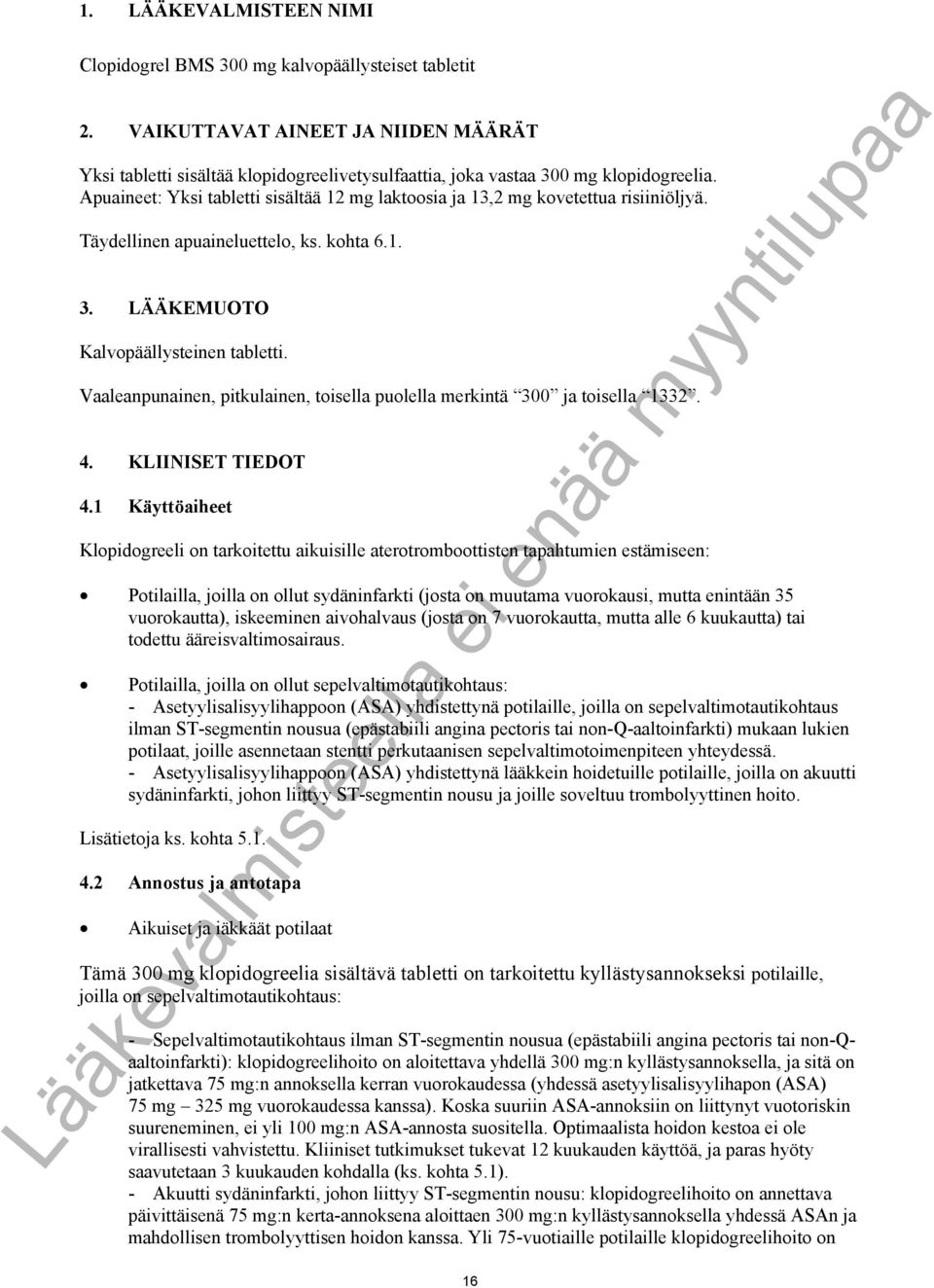Vaaleanpunainen, pitkulainen, toisella puolella merkintä 300 ja toisella 1332. 4. KLIINISET TIEDOT 4.