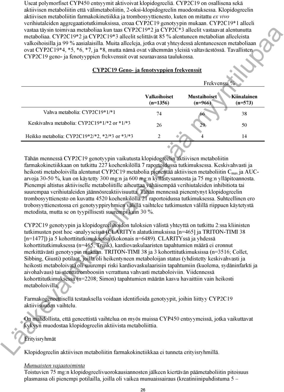 CYP2C19*1 alleeli vastaa täysin toimivaa metaboliaa kun taas CYP2C19*2 ja CYP2C*3 alleelit vastaavat alentunutta metaboliaa.