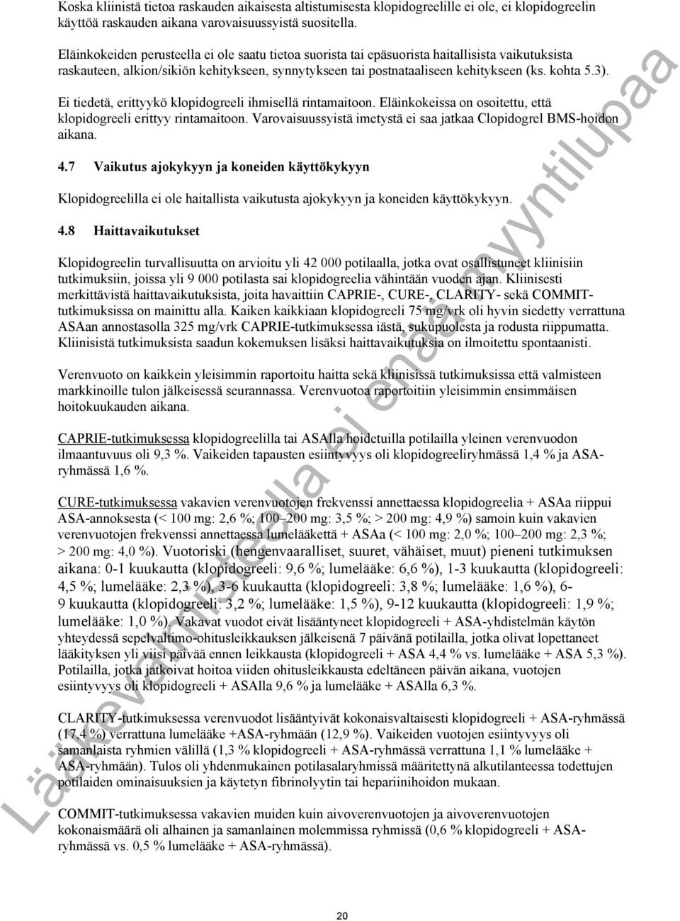 Ei tiedetä, erittyykö klopidogreeli ihmisellä rintamaitoon. Eläinkokeissa on osoitettu, että klopidogreeli erittyy rintamaitoon. Varovaisuussyistä imetystä ei saa jatkaa Clopidogrel BMS-hoidon aikana.