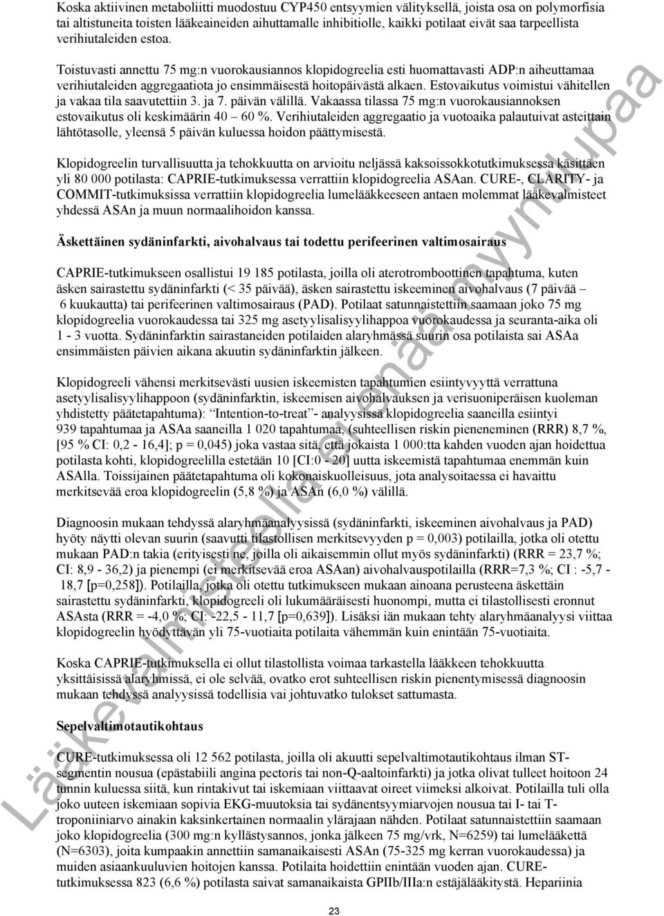 Estovaikutus voimistui vähitellen ja vakaa tila saavutettiin 3. ja 7. päivän välillä. Vakaassa tilassa 75 mg:n vuorokausiannoksen estovaikutus oli keskimäärin 40 60 %.