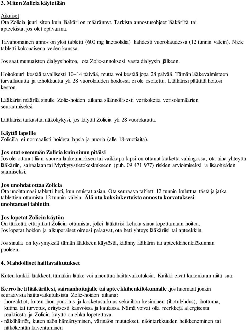 Jos saat munuaisten dialyysihoitoa, ota Zolic-annoksesi vasta dialyysin jälkeen. Hoitokuuri kestää tavallisesti 10 14 päivää, mutta voi kestää jopa 28 päivää.