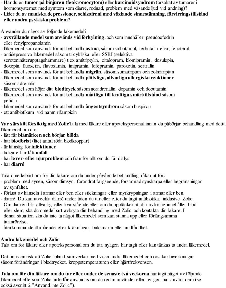 - avsvällande medel som används vid förkylning, och som innehåller pseudoefedrin eller fenylpropanolamin - läkemedel som används för att behandla astma, såsom salbutamol, terbutalin eller, fenoterol