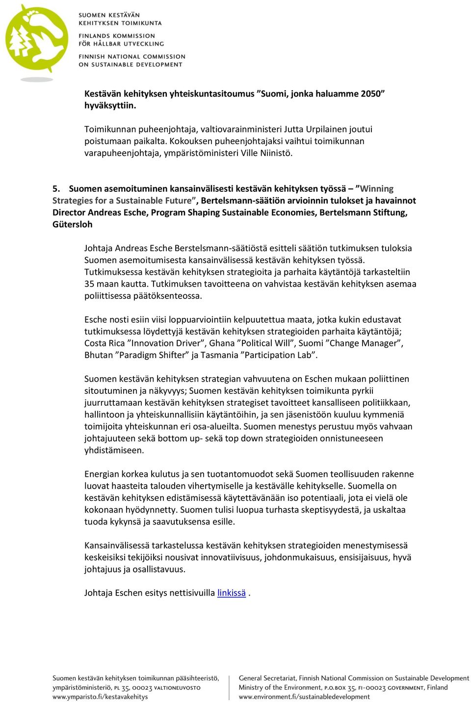 Suomen asemoituminen kansainvälisesti kestävän kehityksen työssä Winning Strategies for a Sustainable Future, Bertelsmann-säätiön arvioinnin tulokset ja havainnot Director Andreas Esche, Program