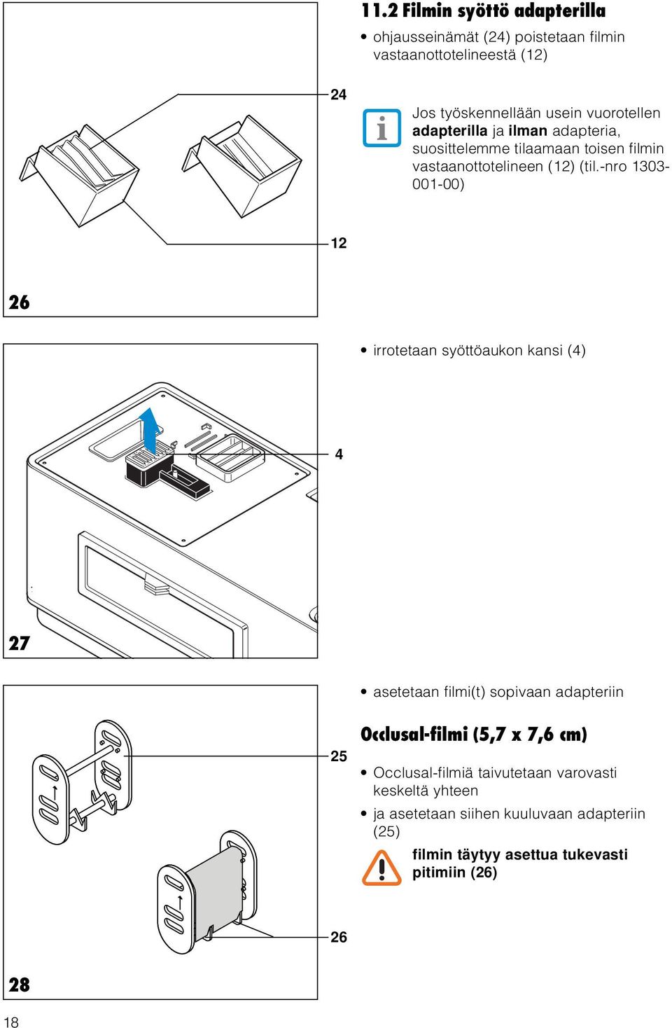 -nro 1303-001-00) 12 26 irrotetaan syöttöaukon kansi (4) 4 27 asetetaan filmi(t) sopivaan adapteriin 25 Occlusal-filmi (5,7 x 7,6