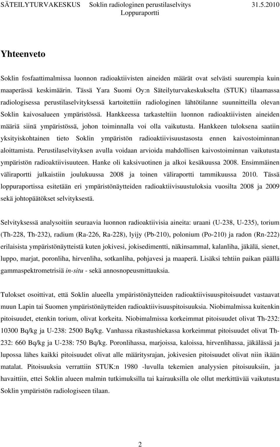 Hankkeessa tarkasteltiin luonnon radioaktiivisten aineiden määriä siinä ympäristössä, johon toiminnalla voi olla vaikutusta.