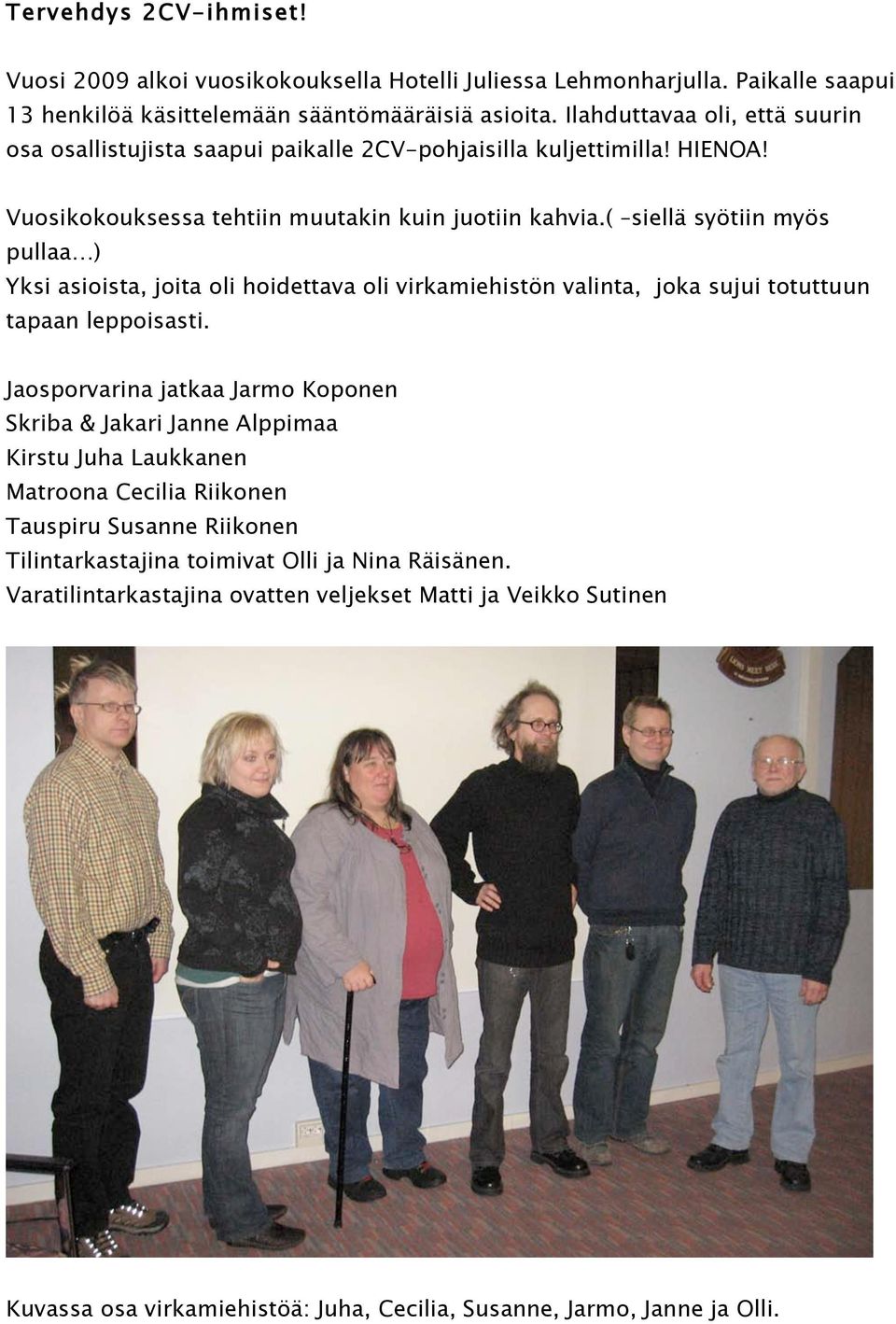 ( siellä syötiin myös pullaa ) Yksi asioista, joita oli hoidettava oli virkamiehistön valinta, joka sujui totuttuun tapaan leppoisasti.