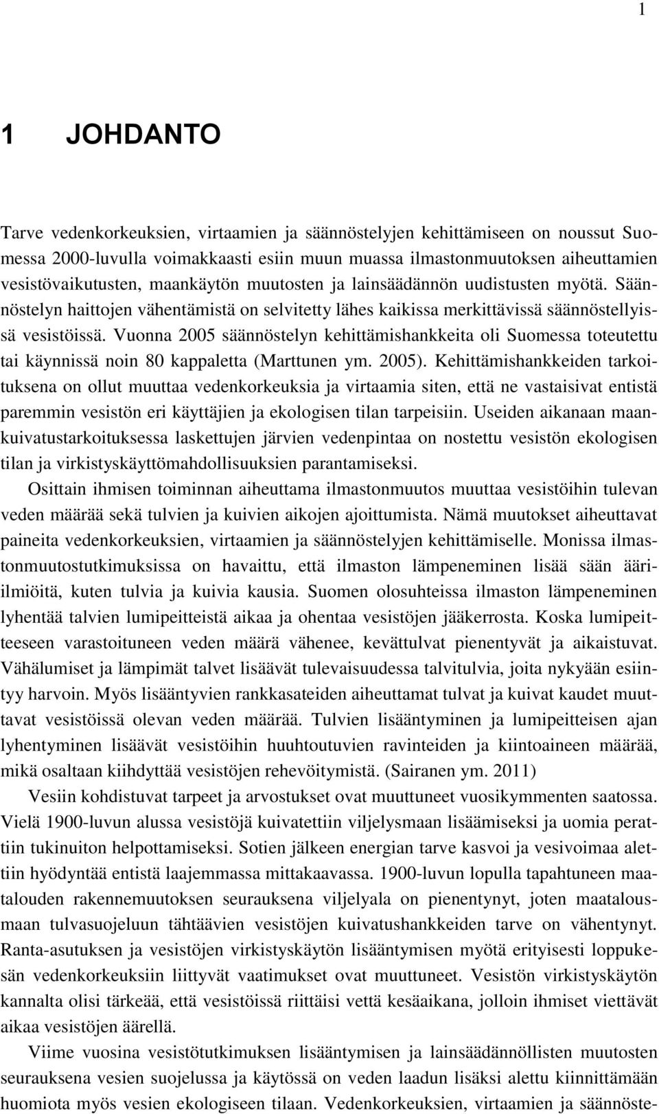 Vuonna 2005 säännöstelyn kehittämishankkeita oli Suomessa toteutettu tai käynnissä noin 80 kappaletta (Marttunen ym. 2005).