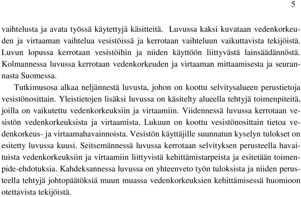 Tutkimusosa alkaa neljännestä luvusta, johon on koottu selvitysalueen perustietoja vesistönosittain.