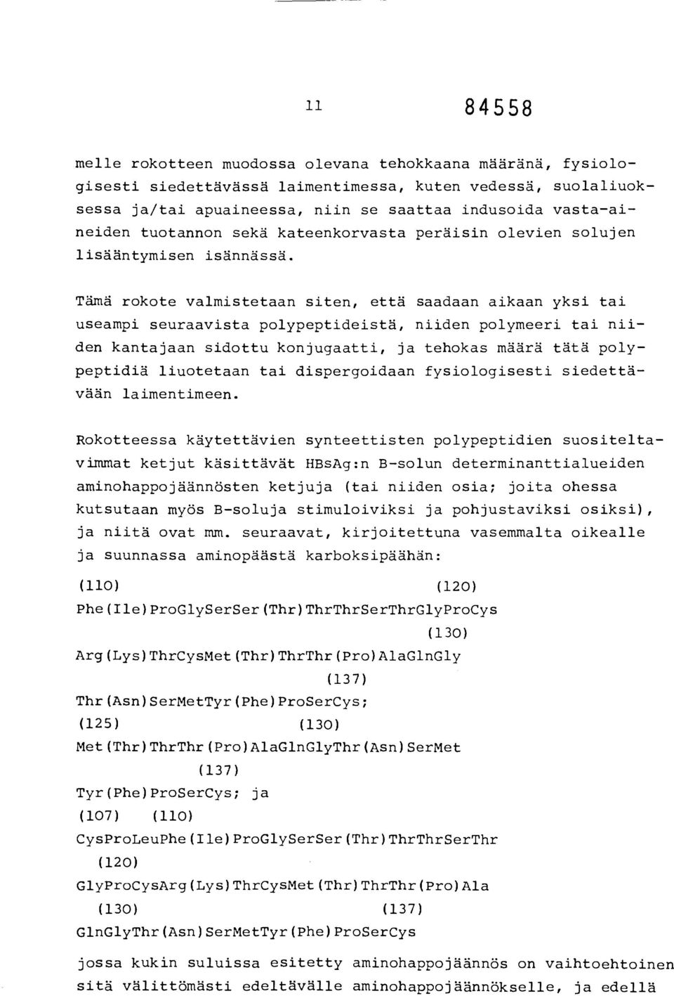 Tämä rokote valmistetaan siten, että saadaan aikaan yksi tai useampi seuraavista polypeptideistä, niiden polymeeri tai niiden kantajaan sidottu konjugaatti, ja tehokas määrä tätä polypeptidiä